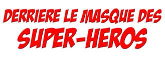 Derrière le masque des super-héros