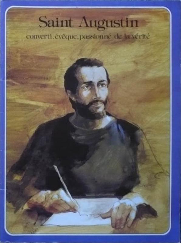 Saint Augustin - Converti, évêque, passionné de la vérité