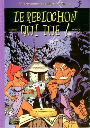 Reblochon qui tue ! (Le) - Série Fanfoué (Un polar savoyard de) - 9782940171101