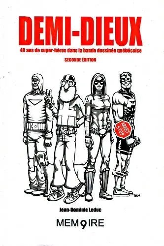 Demi-Dieux - 40 ans de super-héros dans la bande dessinée québécoise par Éric Allard, Marc Pageau, Dub, Benoît Godbout, Bernie Mireault, Henriette Valium, Éric Thériault, Luc Giard, Jean-Paul Eid, Paul Bordeleau, Simon Dupuis, Gabriel Morrissette, Yves Rodier, Mario Malouin, Pierre Fournier, Delaf, Yanick Paquette, Thierry Labrosse et Jean-Dominic Leduc - Couverture