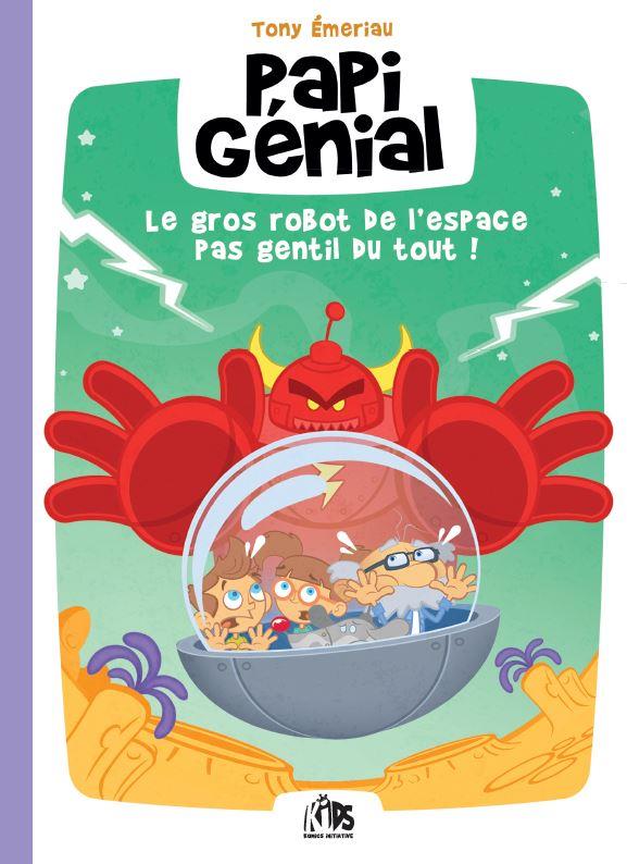Gros robot de l'espace pas gentil du tout ! (Le) - Série Papi Génial et sa bulle qui va partout par Tony Emeriau - Couverture