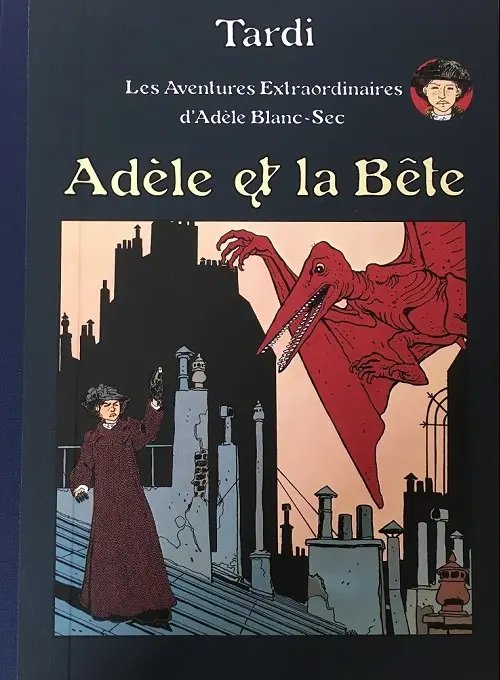 Adèle et la bête - Série Adèle Blanc-Sec