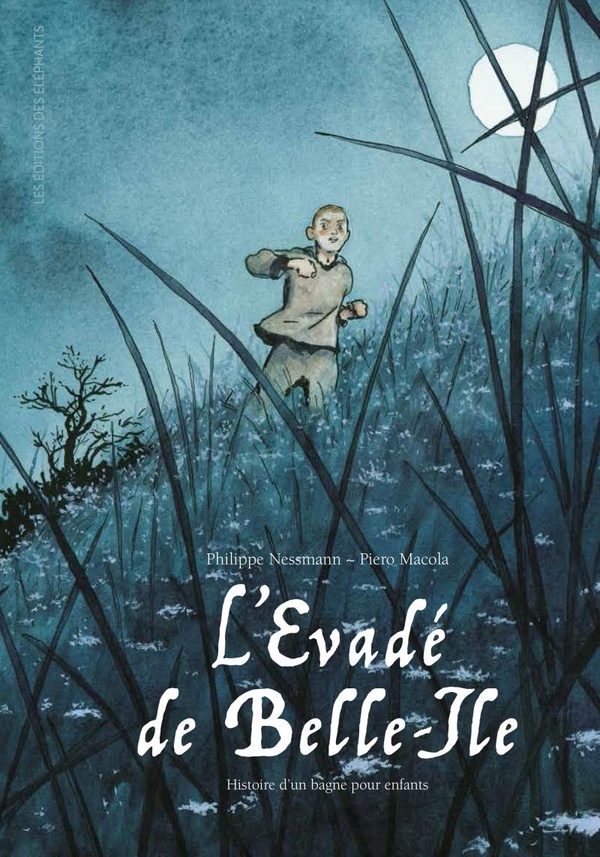 Evadé de Belle-Ile (L') - Histoire d'un bagne pour enfants par Philippe Nessmann et Piero Macola - Couverture