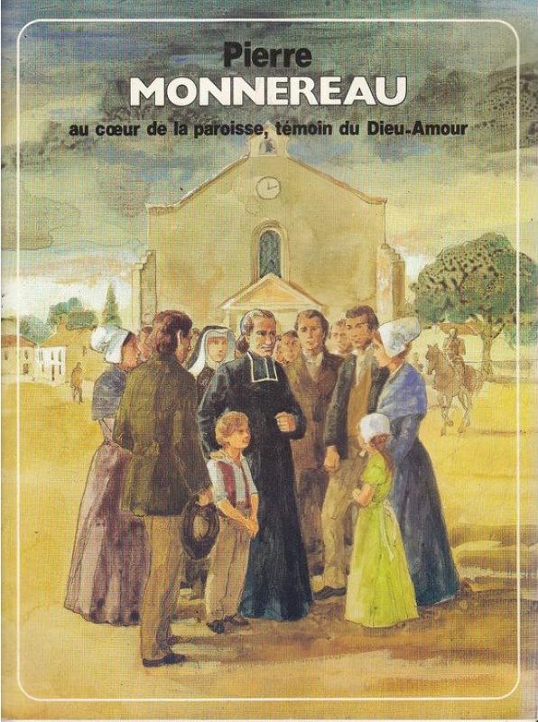 Pierre Monnereau - Au coeur de la paroisse, témoin du Dieu-Amour