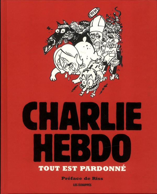 Charlie Hebdo - Tout est pardonné par Philippe Honoré, Riss, Tignous, Charb, Luz, Cabu, Catherine Meurisse et Georges Wolinski - Couverture