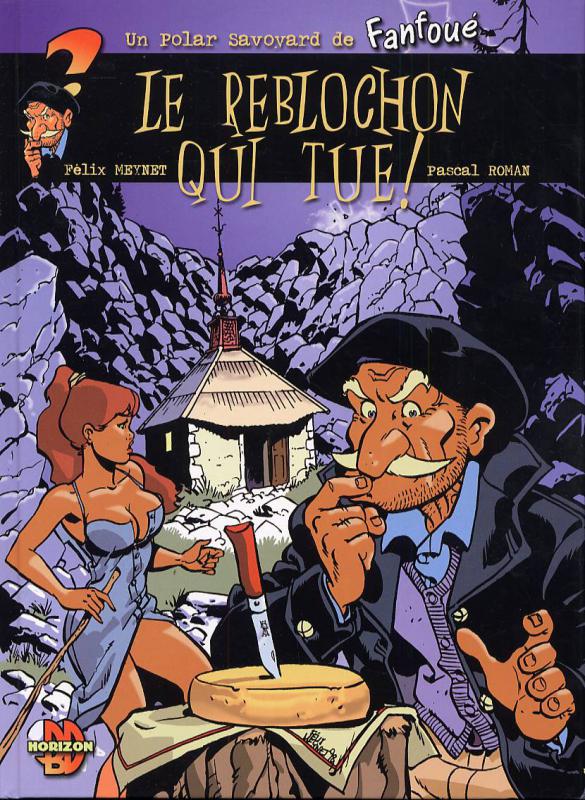 Reblochon qui tue ! (Le) - Série Fanfoué (Un polar savoyard de) - 9782951608283