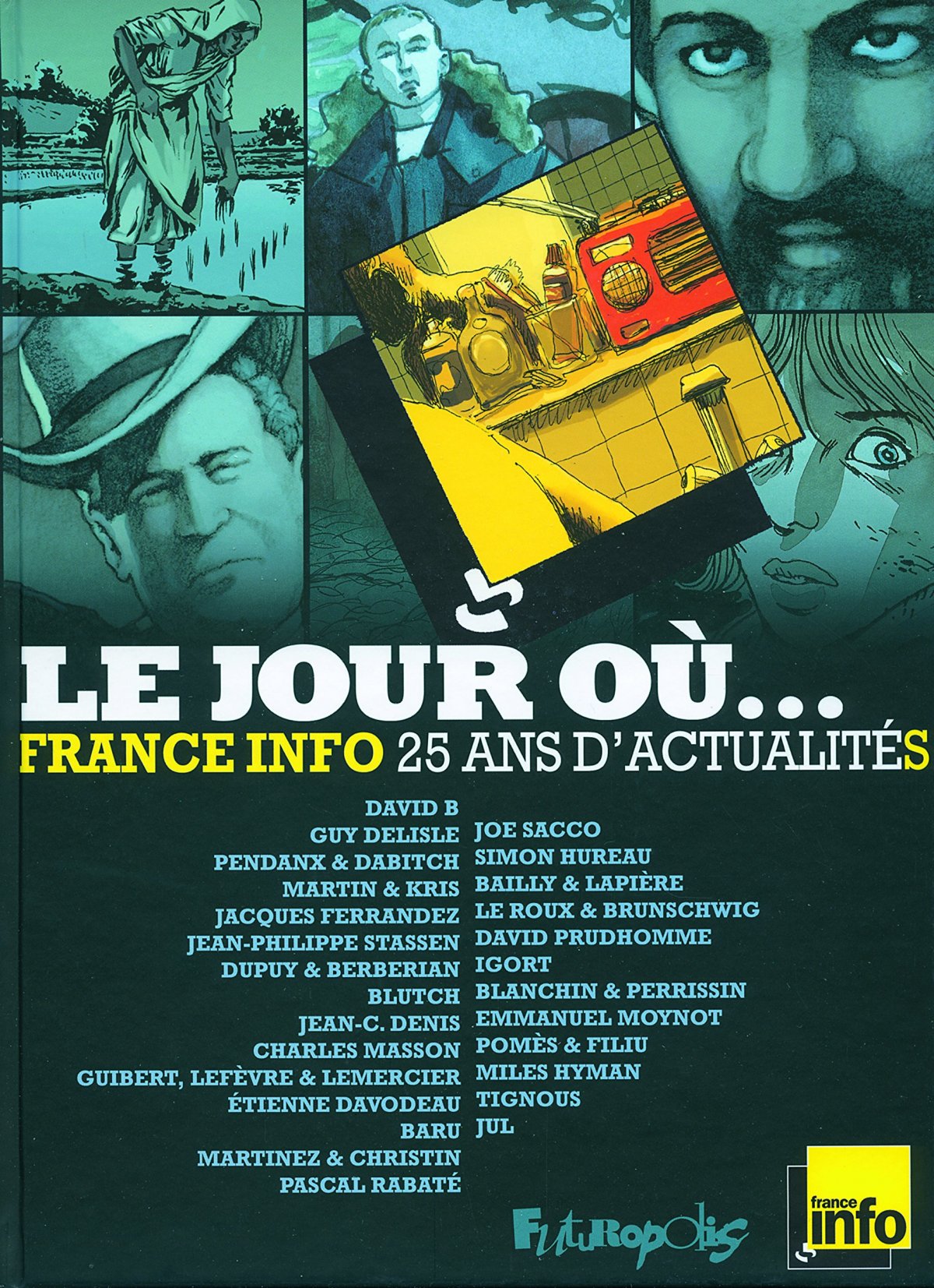 Jour où... (Le) - 1987-2012 : France Info, 25 ans d'actualites par Christophe Dabitch, Jean-Denis Pendanx, Igort, Tignous, Guillaume Martinez, Blutch, Charles Berberian, Philippe Dupuy, Miles Hyman / Milo Daax, Thierry Martin / Matrix, David B., Joe Sacco, Emmanuel Moynot, Charles Masson, David Prudhomme, Jean-Claude Denis, Baru, Emmanuel Guibert, Jul, Jacques Ferrandez, Pascal Rabaté, Étienne Davodeau, Simon Hureau et Guy Delisle - Couverture