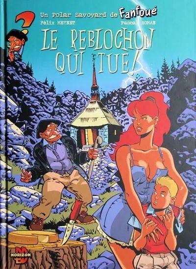 Reblochon qui tue ! (Le) - Série Fanfoué (Un polar savoyard de) - 9782951608283
