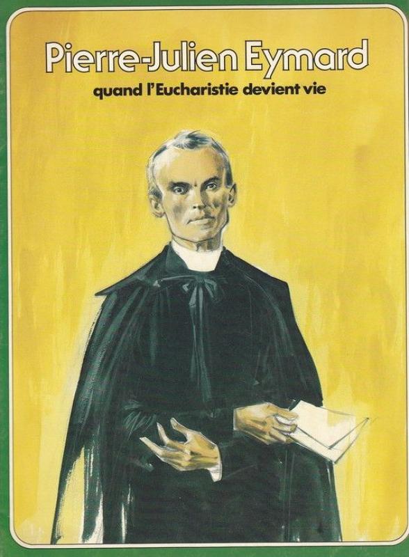 Pierre-Julien Eymard quand l'Eucharistie devient vie
