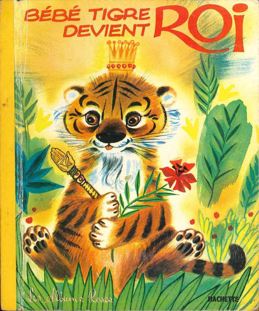Bébé tigre devient Roi - Série Collection Les Albums Roses par Gilles Saint-Cérère et Giovanni Giannini - Couverture