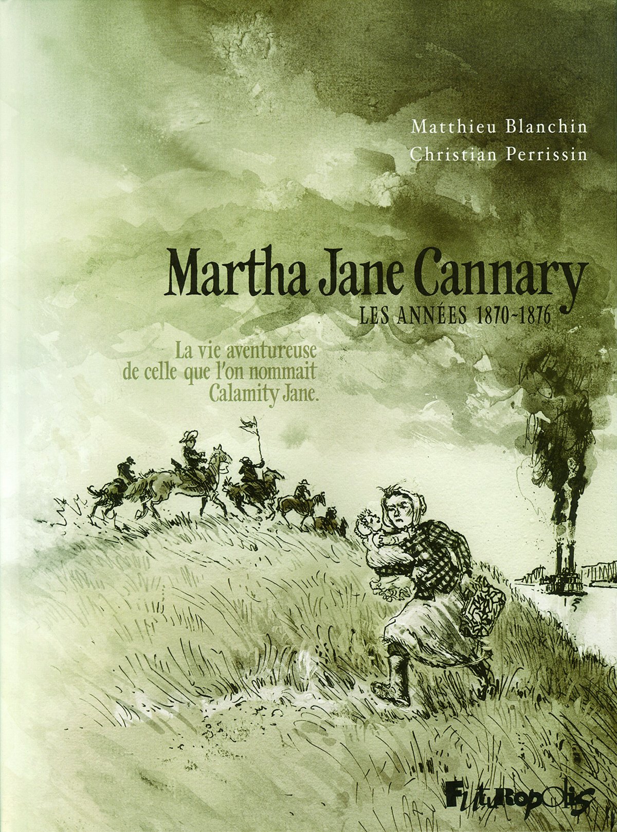 Années 1870-1876 (Les) - La vie aventureuse de celle que l'on nommait Calamity Jane