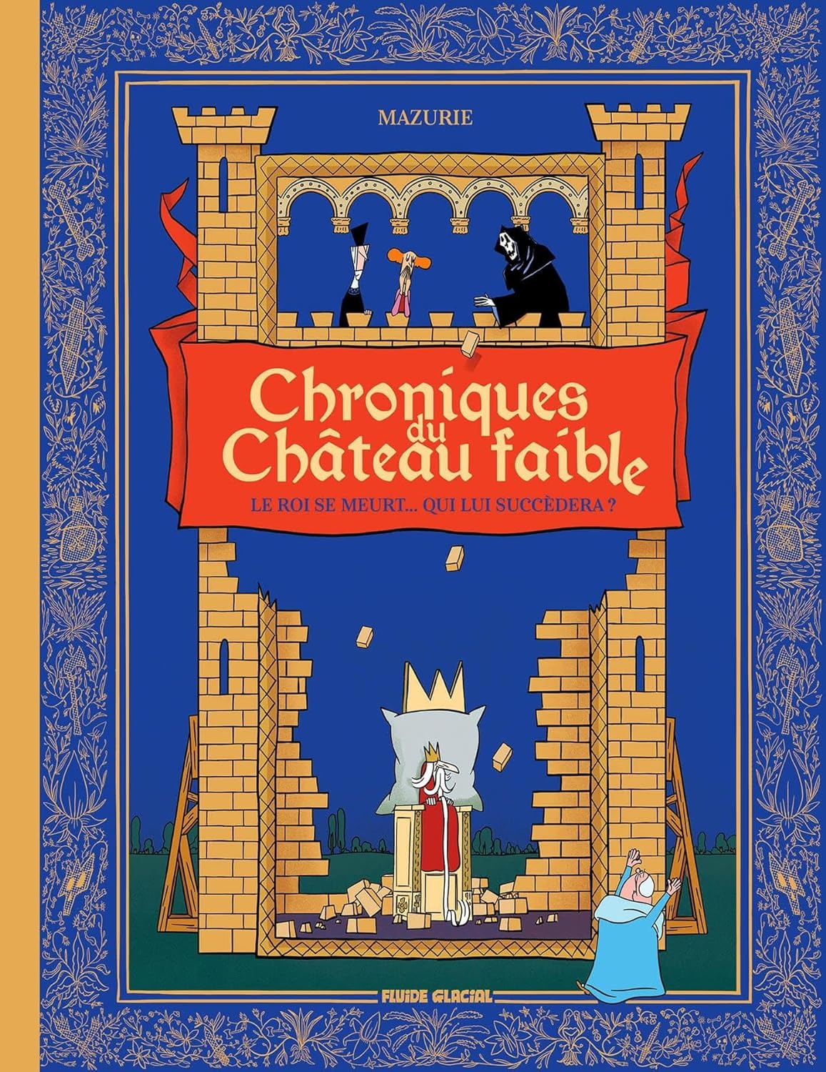 Le Roi se meurt... Qui va lui succéder ? - Série Chroniques du château faible par Jean-Christophe Mazurie - Couverture