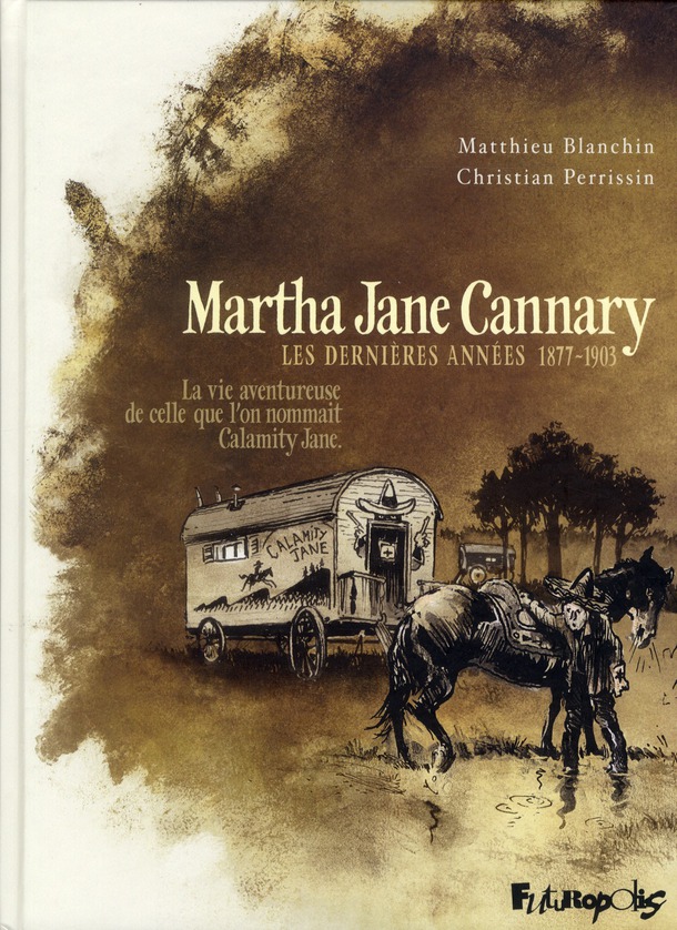 Années 1877-1903 (Les) - La vie aventureuse de celle que l'on nommait Calamity Jane