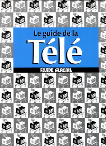 Guide de la télé (Le) par Yves Frémion, André Igwal / Manosque, Bruno Léandri, Marcel Gotlib, Edika, Blutch, Jean-Yves Ferri et Coyote - Couverture