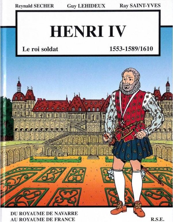 Henri IV - Le Roi Soldat 1553-1589/1610 par Reynald Secher, Guy Lehideux / Marien Puisaye et Ray Saint-Yves - Couverture