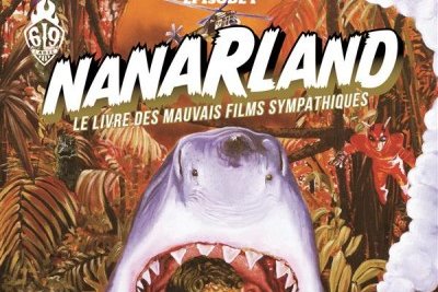 Série Nanarland - Le livre des mauvais films sympathiques