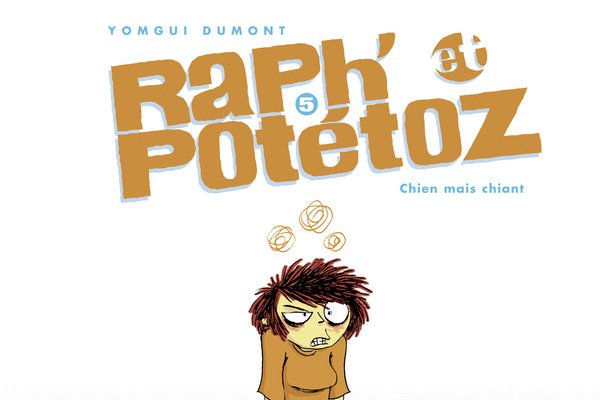Série Raph' et Potétoz