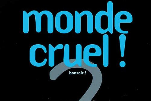 Série Monde Cruel !